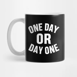 ONE DAY OR DAY ONE MOTIVATIONAL INSPIRATIONAL GIFT Mug